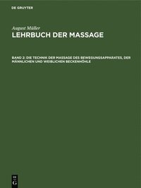 bokomslag Die Technik Der Massage Des Bewegungsapparates, Der Mnnlichen Und Weiblichen Beckenhhle