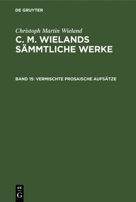Christoph Martin Wieland - Vermischte Prosaische Aufsätze, Inbunden