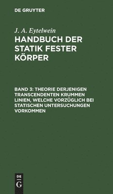 bokomslag Theorie derjenigen transcendenten krummen Linien, welche vorzglich bei statischen Untersuchungen vorkommen