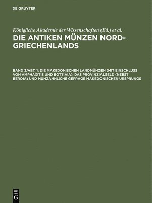 bokomslag Die makedonischen Landmnzen (mit Einschlu von Amphaxitis und Bottiaia), das Provinzialgeld (nebst Beroia) und mnzhnliche Geprge makedonischen Ursprungs