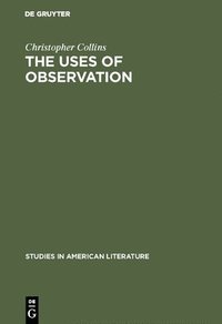 bokomslag The Uses of Observation: A Study of Correspondential Vision in the Writings of Emerson, Thoreau and Whitman