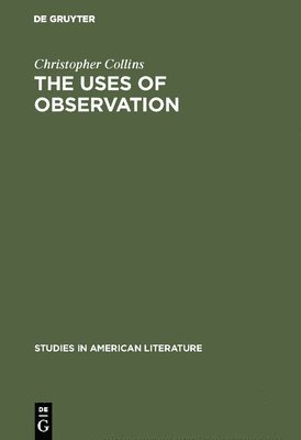 Christopher Collins - The Uses of Observation: A Study of Correspondential Vision in the Writings of Emerson, Thoreau and Whitman, Inbunden