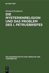 bokomslag Die Mysterienreligion Und Das Problem Des I. Petrusbriefes