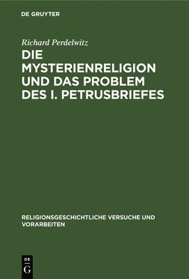 Die Mysterienreligion Und Das Problem Des I. Petrusbriefes 1