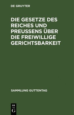 Degruyter - Die Gesetze Des Reiches Und Preußens Über Die Freiwillige Gerichtsbarkeit, Inbunden