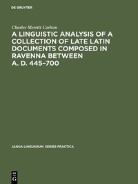 bokomslag A linguistic analysis of a collection of late Latin documents composed in Ravenna between A. D. 445700