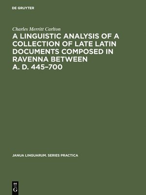 Charles Merritt Carlton - linguistic analysis of a collection of late Latin documents composed in Ravenna between A. D. 445–700, Inbunden