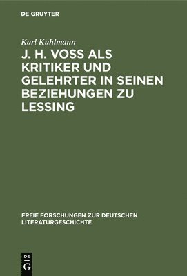 J. H. Voß ALS Kritiker Und Gelehrter in Seinen Beziehungen Zu Lessing