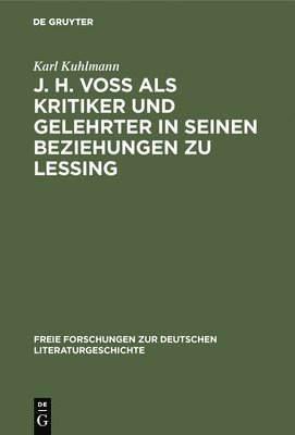 J. H. Vo ALS Kritiker Und Gelehrter in Seinen Beziehungen Zu Lessing 1