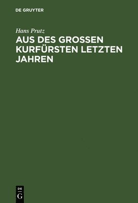 bokomslag Aus des Groen Kurfrsten letzten Jahren