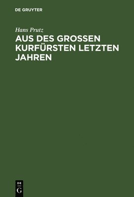 bokomslag Aus des Großen Kurfürsten letzten Jahren