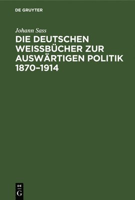 bokomslag Die Deutschen Weißbücher Zur Auswärtigen Politik 1870-1914