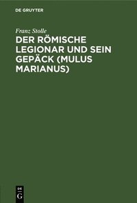 bokomslag Der Rmische Legionar Und Sein Gepck (Mulus Marianus)