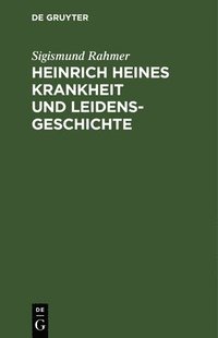 bokomslag Heinrich Heines Krankheit und Leidensgeschichte
