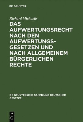 Richard Michaelis - Das Aufwertungsrecht Nach Den Aufwertungsgesetzen Und Nach Allgemeinem Bürgerlichen Rechte, Inbunden