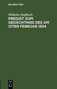 bokomslag Predigt Zum Gedchtni Des Am 12ten Februar 1834