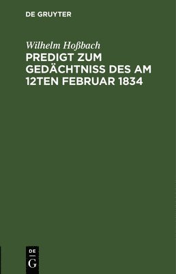 Predigt Zum Gedächtniß Des Am 12ten Februar 1834
