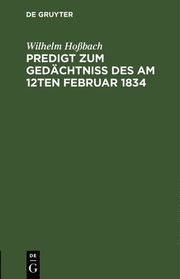 Predigt Zum Gedchtni Des Am 12ten Februar 1834 1