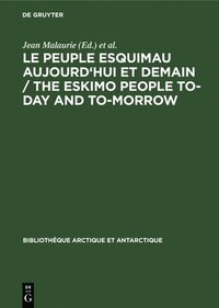 bokomslag Le peuple esquimau aujourd'hui et demain / The Eskimo People to-day and to-morrow