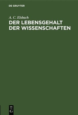 A C Elsbach, A. C. Elsbach - Der Lebensgehalt Der Wissenschaften, Inbunden