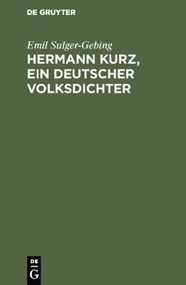 Emil Sulger-Gebing - Hermann Kurz, ein deutscher Volksdichter, Inbunden