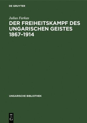 Der Freiheitskampf Des Ungarischen Geistes 1867-1914 1