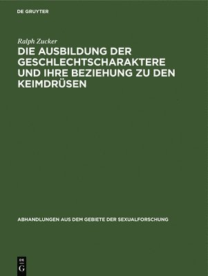 bokomslag Die Ausbildung Der Geschlechtscharaktere Und Ihre Beziehung Zu Den Keimdrsen