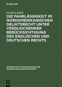 bokomslag Die Fahrlssigkeit im nordamerikanischen Deliktsrecht unter vergleichender Bercksichtigung des englischen und deutschen Rechts