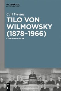 bokomslag Tilo Von Wilmowsky (1878-1966): Leben Und Werk