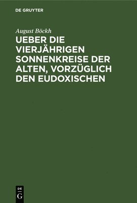 bokomslag Ueber Die Vierjhrigen Sonnenkreise Der Alten, Vorzglich Den Eudoxischen