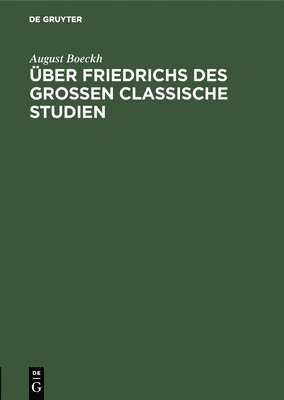 ber Friedrichs des Grossen Classische Studien 1