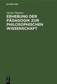 bokomslag Erhebung Der Pdagogik Zur Philosophischen Wissenschaft