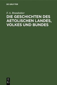 bokomslag Die Geschichten Des Aetolischen Landes, Volkes Und Bundes