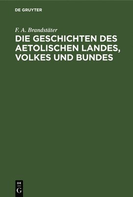 Die Geschichten Des Aetolischen Landes, Volkes Und Bundes 1