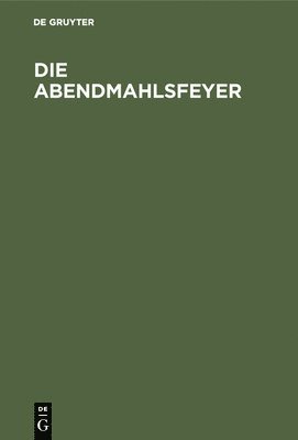 Ernst Klose - Die Abendmahlsfeyer, Inbunden