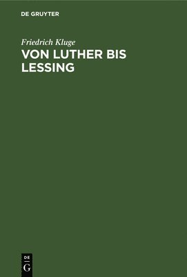Friedrich Kluge - Von Luther bis Lessing, Inbunden