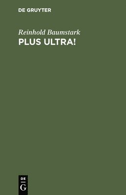 Reinhold Baumstark - Plus ultra!, Inbunden