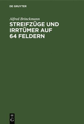Alfred Brinckmann - Streifzüge Und Irrtümer Auf 64 Feldern, Inbunden