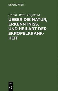bokomslag Ueber Die Natur, Erkenntni, Und Heilart Der Skrofelkrankheit