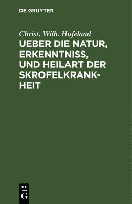 bokomslag Ueber Die Natur, Erkenntniß, Und Heilart Der Skrofelkrankheit