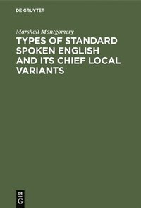 bokomslag Types of Standard Spoken English and Its Chief Local Variants: Twenty-Four Phonetic Transcriptions from "British Classical Authors" of the Xixth Centu