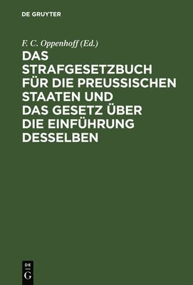 Oppenhoff, F. C. [Bearb.] Oppenhoff - Das Strafgesetzbuch Für Die Preußischen Staaten Und Das Gesetz Über Die Einführung Desselben, Inbunden