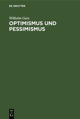 Wilhelm Gass - Optimismus Und Pessimismus, Inbunden