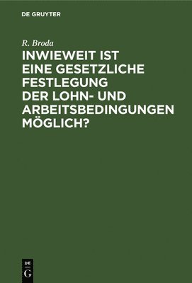 bokomslag Inwieweit Ist Eine Gesetzliche Festlegung Der Lohn- Und Arbeitsbedingungen Mglich?