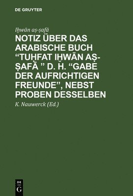 bokomslag Notiz ber das arabische Buch &quot;Tu&#7717;fat i&#7723;w&#257;n a&#7779;-&#7779;af&#257; &quot; d. h. &quot;Gabe der aufrichtigen Freunde&quot;, nebst Proben desselben