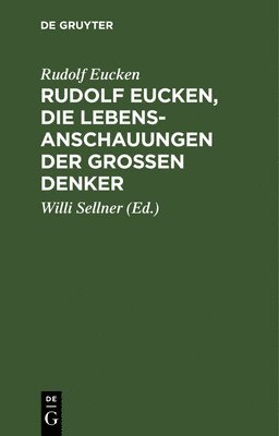 Rudolf Eucken, Die Lebensanschauungen Der Groen Denker 1