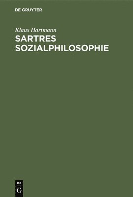 Klaus Hartmann - Sartres Sozialphilosophie, Inbunden