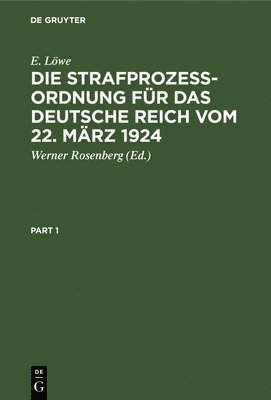 E. Löwe, Werner Rosenberg - Die Strafprozeßordnung Für Das Deutsche Reich Vom 22. März 1924: Nebst Dem Gerichtsverfassungsgesetz. Kommentar, Inbunden