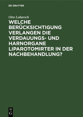 bokomslag Welche Berücksichtigung Verlangen Die Verdauungs- Und Harnorgane Liparotomirter in Der Nachbehandlung?