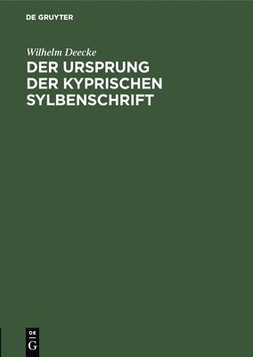 Wilhelm Deecke - Der Ursprung Der Kyprischen Sylbenschrift, Inbunden